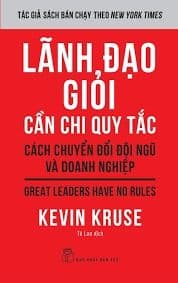 Lãnh Đạo Giỏi Cần Chi Quy Tắc: Cách Chuyển Đổi Đội Ngũ Và Doanh Nghiệp
