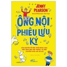 Ông Nội Phiêu Lưu Ký - Câu Chuyện Về Nửa Triệu Bảng Anh, Một Ông Nội Mới Toanh, Và Một Chuyến Phiêu Lưu Vô Giá - Chuyện