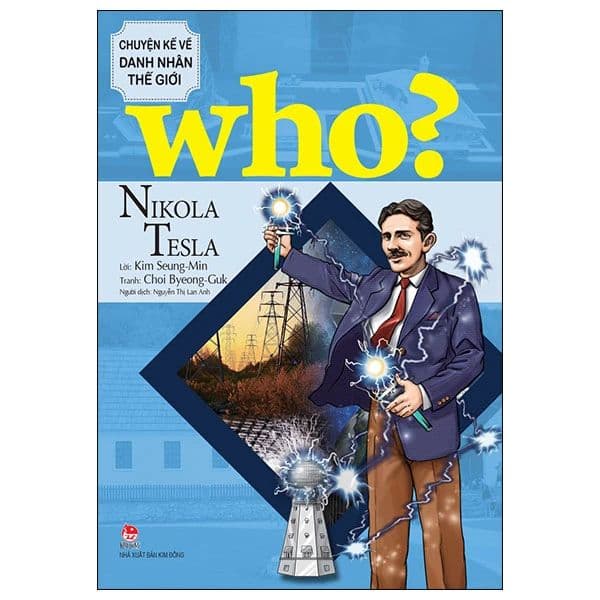 Who? Chuyện Kể Về Danh Nhân Thế Giới - Nikola Tesla - Nikola Tesla