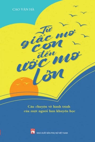Từ Giấc Mơ Con Đế Ước Mơ Lớn - Câu Chuyện Về Hành Trình Của Một Người Làm Khuyến Học - Lâm Hà
