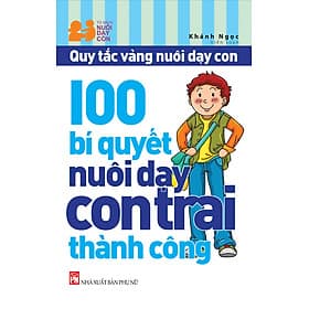 Sách 100 Bí Quyết Nuôi Dạy Con Trai Thành Công - Ngọc Khánh