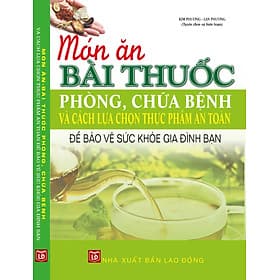 Sách Món Ăn Bài Thuốc Phòng Chữa Bệnh Và Cách Lựa Chọn Thực Phẩm An Toàn Để Bảo Vệ Sức Khỏe Gia Đình Bạn - An