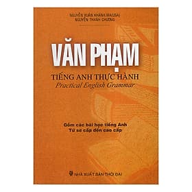Sách Văn Phạm Tiếng Anh Thực Hành – Practical English Grammar - Nguyễn Xuân Khánh
