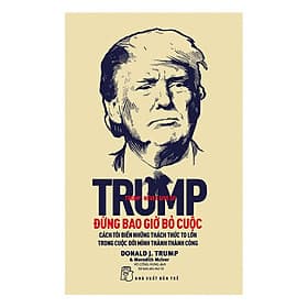 Sách D. Trump - Đừng Bao Giờ Bỏ Cuộc
