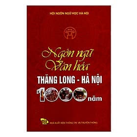 Sách Ngôn Ngữ Văn Hóa Thăng Long - Hà Nội 1000 Năm