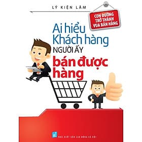 Sách Ai Hiểu Được Khách Hàng Người Ấy Bán Được Hàng - Minh Hà