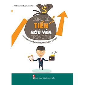 Đừng Để Tiền Ngủ Yên Trong Túi - Thuật Đầu Tư Thông Minh Của Người Giàu Babylon - Minh Minh