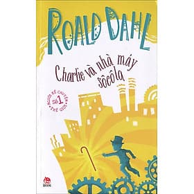 Sách Roald Dahl - Charlie Và Nhà Máy Sôcôla - Chà