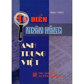Sách Từ Điển Ngân Hàng (Anh - Trung - Việt) - Ánh Nga
