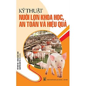 Sách Kỹ Thuật Nuôi Lợn Khoa Học, An Toàn Và Hiệu Quả Cao - Khoa