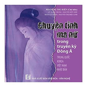 Sách Chuyện Tình Ma Nữ Trong Truyền Kỳ Đông Á (Trung Quốc - Korea - Việt Nam - Nhật Bản) - Chuyện