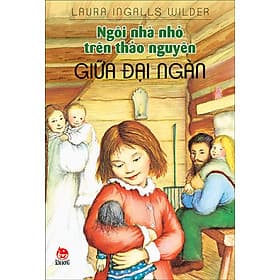 Sách Ngôi Nhà Nhỏ Trên Thảo Nguyên - Tập 1: Giữa Đại Ngàn - Nhà xuất bản Larousse