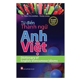 Từ Điển Thành Ngữ Anh - Việt - Nam Việt