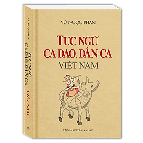 Sách Tục Ngữ, Ca Dao, Dân Ca Việt Nam (Bìa Mềm) - Nhã Nam