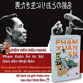 (Ấn bản kỷ niệm) PHẠM XUÂN ẨN – Tên Tên Người Như Cuộc Đời - Kiseki - Nguyễn Thị Ngọc Hải