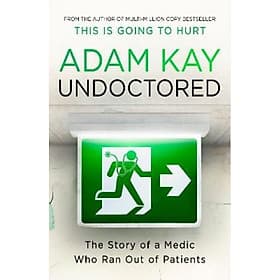 Undoctored: The Story of a Medic Who Ran Out of Patients by Adam Kay - Nonfiction / Memoirs - Adam Kay