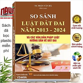 Sách So Sánh Luật Đất Đai Năm 2013 - 2024 và Các Văn Bản Pháp Luật Hướng Dẫn về Đất Đai (V2449A) - Trung tâm sách pháp luật tài chính