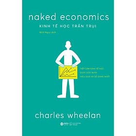 Kinh Tế Học Trần Trụi - Naked Economics - Charles Wheelan - Bản Quyền - Charles Wheelan