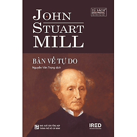 BÀN VỀ TỰ DO (On Liberty) - John Stuart Mill - Nguyễn Văn Trọng dịch - (bìa cứng) - John Stuart Mill
