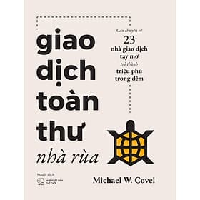 GIAO DỊCH TOÀN THƯ NHÀ RÙA Câu chuyện về 23 nhà giao dịch tay mơ trở thành triệu phú trong đêm - CÔNG TY TNHH TMDV & TRUYỀN THÔNG TYM