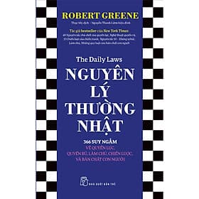 Cuốn Sách Lý Luận Chính Trị Hay-Nguyên Lý Thường Nhật - 366 Suy Ngẫm Về Quyền Lực, Quyến Rũ, Làm Chủ, Chiến Lược, Và Bản Chất Con Người - Chu Chính Thư
