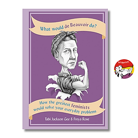 What Would de Beauvoir Do: How the Greatest Feminists Would Solve Your Everyday Problems - Octopus Books