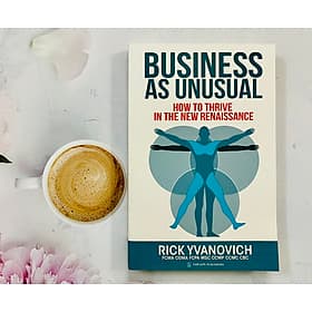 Business As Unusual - How To Thrive In The New Renaissance (Rick Yvanovich) - CÔNG TY TNHH TMDV & TRUYỀN THÔNG TYM