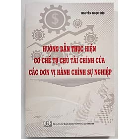 Hướng Dẫn Thực Hiện Cơ Chế Tự Chủ Tài Chính Của Các Đơn Vị Hành Chính Sự Nghiệp - Chu Chính Thư
