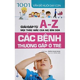 1001 Vấn Đề Nuôi Dạy Con - Các Bệnh Thường Gặp Ở Trẻ - Triệu Linh Linh - Triệu Lăng