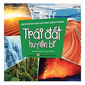 Sách Bách Khoa Toàn Thư Nhỏ (Bằng Tranh) - Trái Đất Huyền Bí - Liên Việt