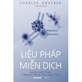 Liệu Pháp Miễn Dịch - Bước Đột Phá Trong Ch.ữa Trị Ung Thư - Charles Graeber - Nguyễn Đức Anh dịch - (bìa mềm) - Charles Graeber